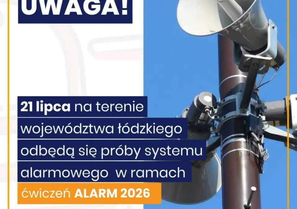 Uwaga! 21 lipca 2026 roku odbędą się próbne uruchomienia systemu alarmowego